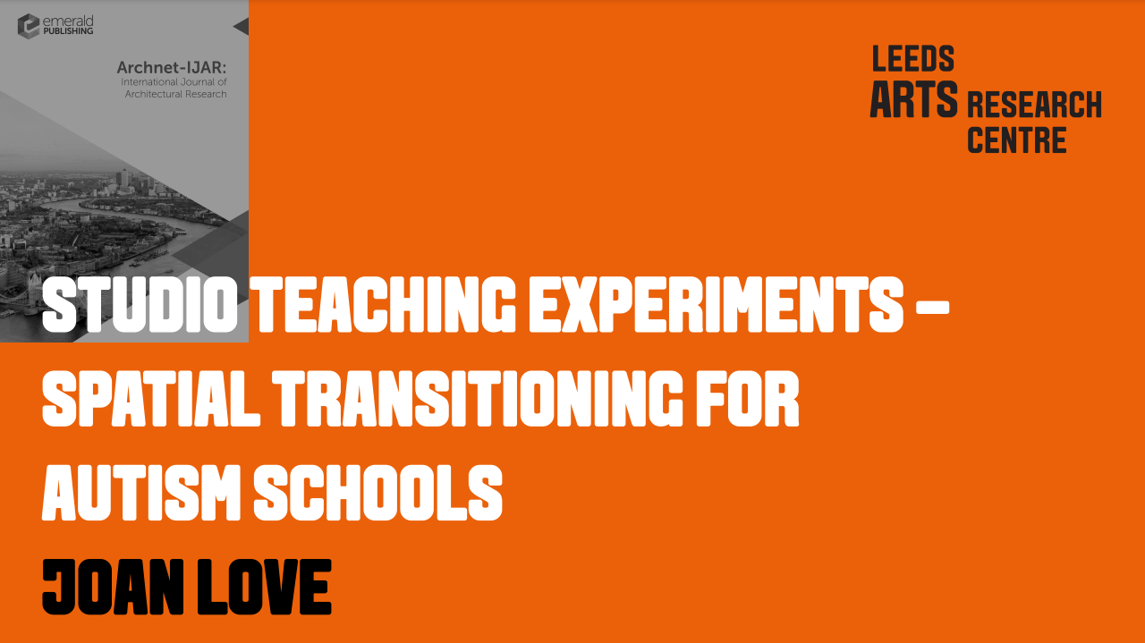 STUDIO TEACHING EXPERIMENTS –SPATIAL TRANSITIONING FOR AUTISM SCHOOLS - JOAN LOVE