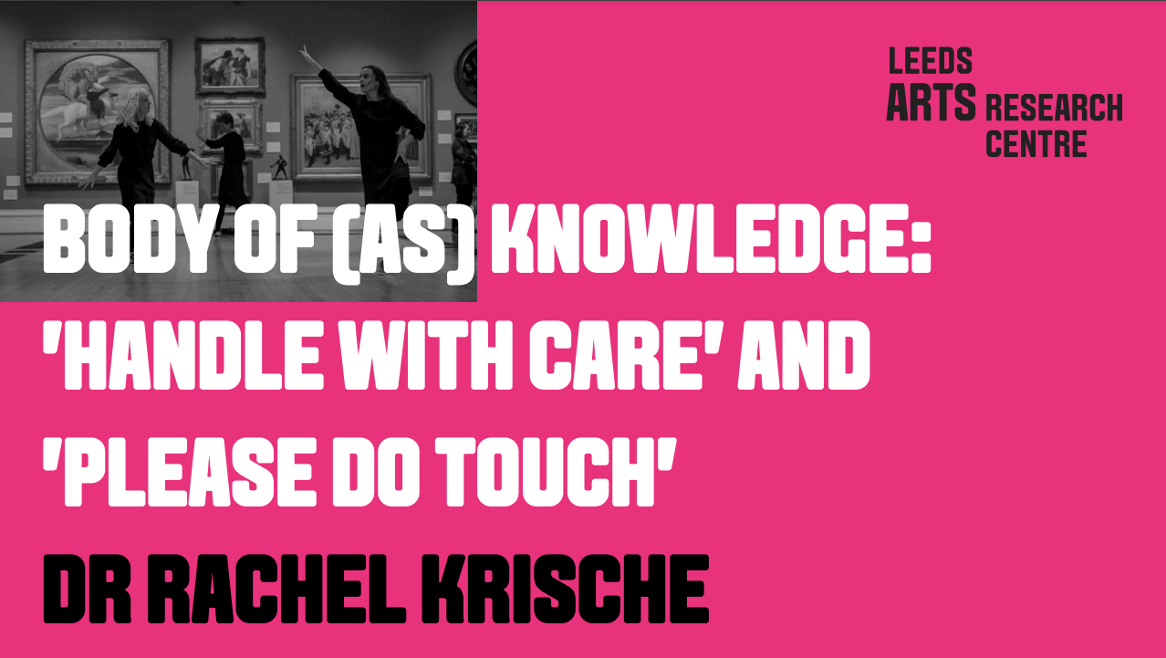 BODY OF (AS) KNOWLEDGE: 'HANDLE WITH CARE' AND 'PLEASE DO TOUCH' - DR RACHEL KRISCHE