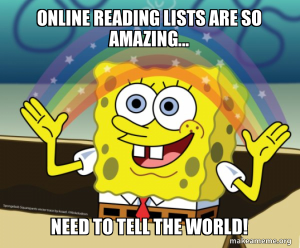 Meme: Smiling SpongBob Squarepants with the text "Online reading lists are so amazing....Need to tell the world!