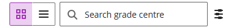 New Navigation for Grade Centre showing the buttons to Grid view, List view, Grade Centre search box and filter