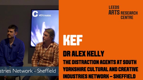 THE DISTRACTION AGENTS AT SOUTH YORKSHIRE CULTURAL AND CREATIVE INDUSTRIES NETWORK - SHEFFIELD - DR ALEX KELLY