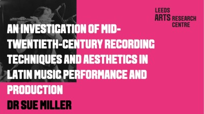 AN INVESTIGATION OF MID-TWENTIETH-CENTURY RECORDING TECHNIQUES AND AESTHETICS IN LATIN MUSIC PERFORMANCE AND PRODUCTION-DR SUE MILLER