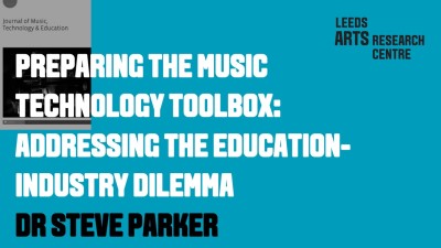 PREPARING THE MUSIC TECHNOLOGY TOOLBOX: ADDRESSING THE EDUCATION-INDUSTRY DILEMMA-DR STEVE PARKER