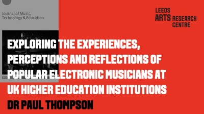 EXPLORING THE EXPERIENCES:, PERCEPTIONS AND REFLECTIONS OF POPULAR ELECTRONIC MUSICIANS AT UK HIGHER EDUCATION INSTITUTIONS-DR PAUL THOMPSON