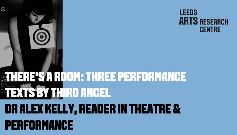 THERE’S A ROOM: THREE PERFORMANCE TEXTS BY THIRD ANGEL - DR ALEX KELLY