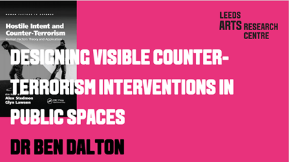 DESIGNING VISIBLE COUNTER-TERRORISM INTERVENTIONS IN PUBLIC SPACES - DR BEN DALTON