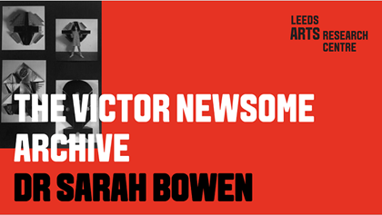 THE VICTOR NEWSOME ARCHIVE - DR SARAH BOWEN