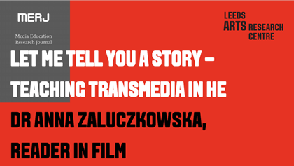 LET ME TELL YOU A STORY –TEACHING TRANS MEDIA IN HE - DR ANNA ZALUCZKOWSKA