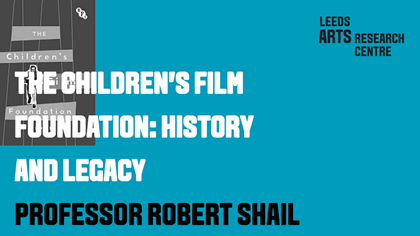 THE CHILDREN’S FILM FOUNDATION: HISTORY AND LEGACY - PROFESSOR ROBERT SHAIL
