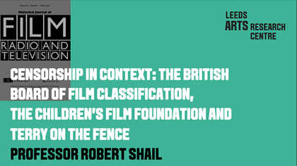 CENSORSHIP IN CONTEXT: THE BRITISH BOARD OF FILM CLASSIFICATION, THE CHILDREN’S FILM FOUNDATION AND TERRY ON THE FENCE - PROFESSOR ROBERT SHAIL